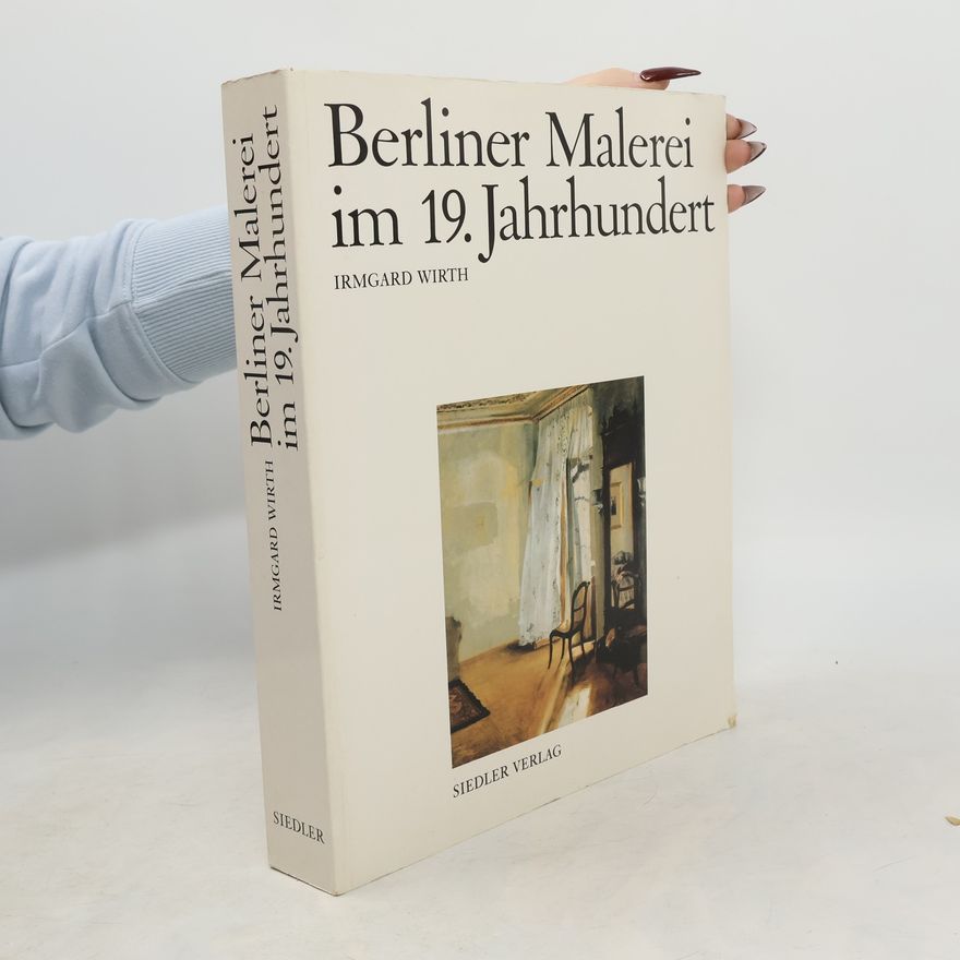 Irmgard Wirth Berliner Malerei im 19. Jahrhundert