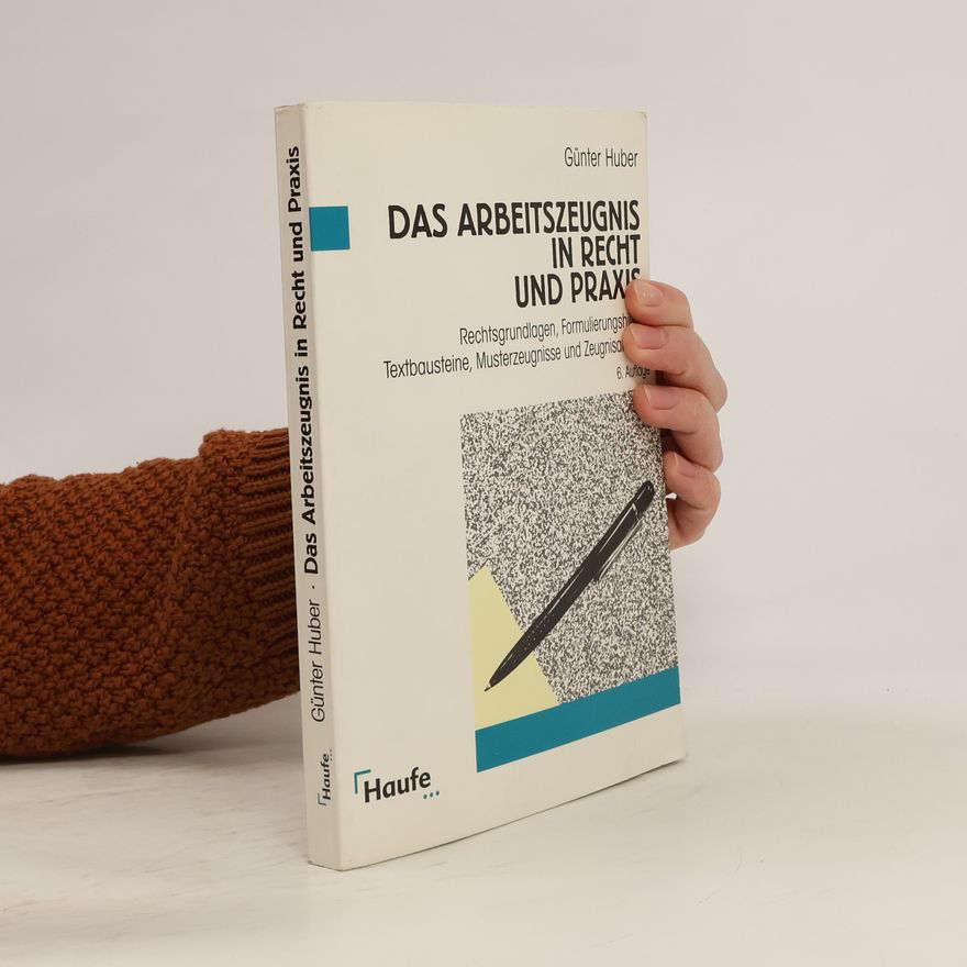 Günter L. Huber Das Arbeitszeugnis in Recht und Praxis