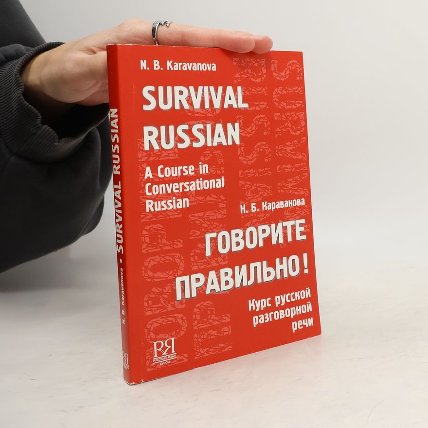 Natalʹi︠a︡ Borisovna Karavanova Survival Russian A Course in Conversational Russian Говорите правильно!