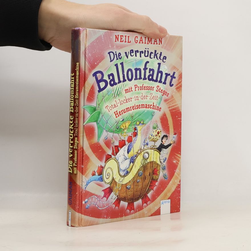 Neil Gaiman Die verrückte Ballonfahrt mit Professor Stegos Total-locker-in-der-Zeit-Herumreisemaschine