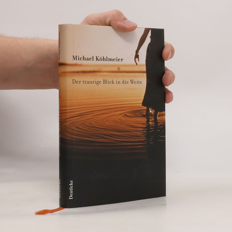 Michael Köhlmeier Der traurige Blick in die Weite