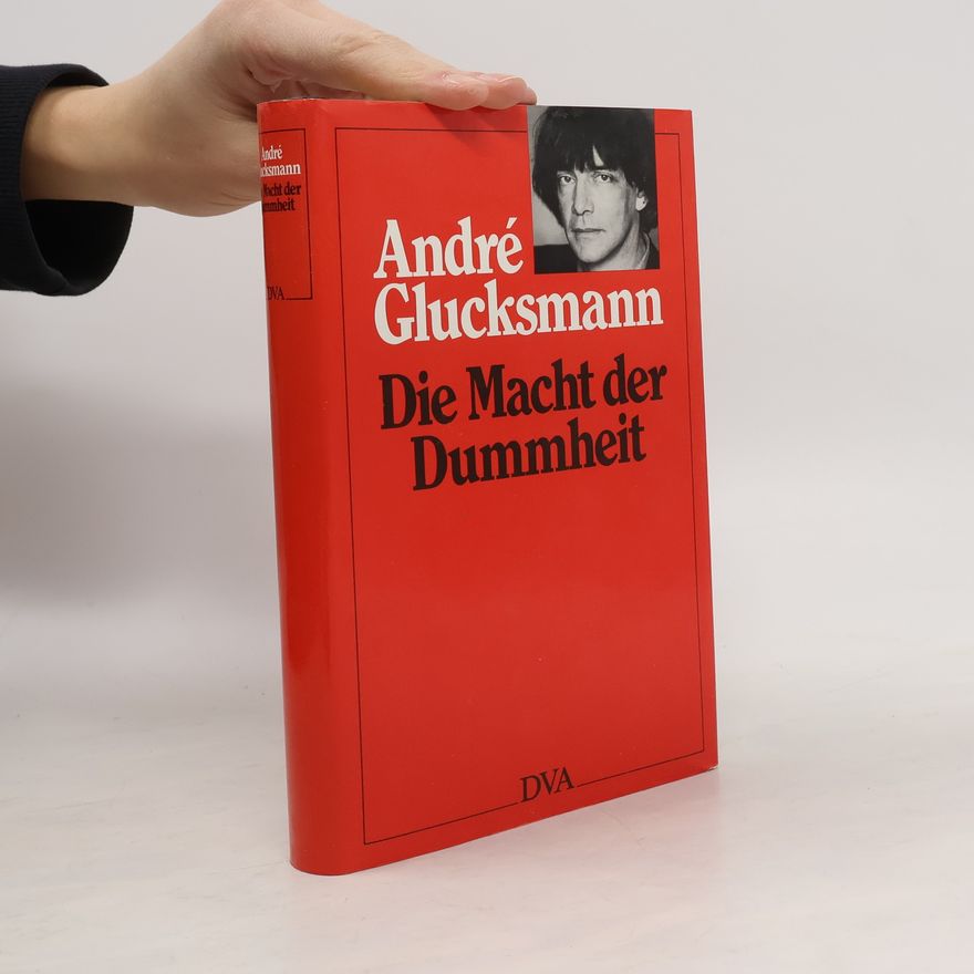 André Glucksmann Die Macht der Dummheit