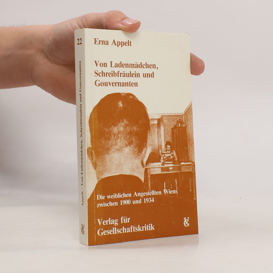 Erna Appelt Österreichische Texte zur Gesellschaftskritik - 22: Von Ladenmädchen, Schreibfräulein und Gouvernanten, 1900-1934