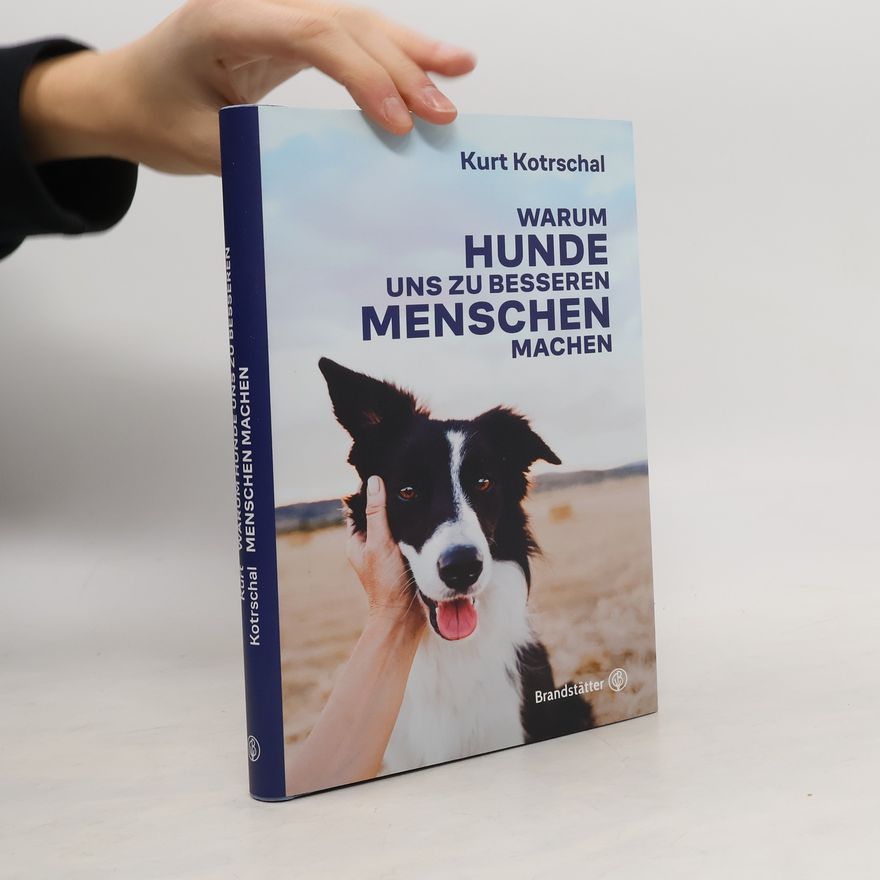 Kurt Kotrschal Warum Hunde uns zu besseren Menschen machen