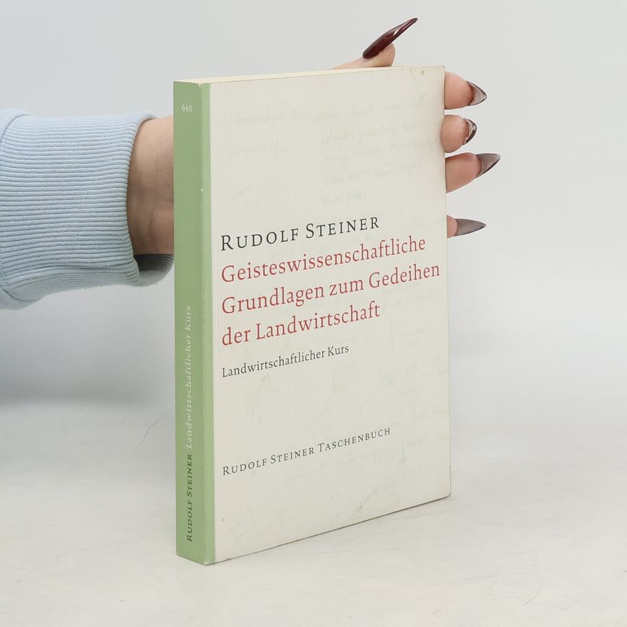 Rudolf Steiner Geisteswissenschaftliche Grundlagen zum Gedeihen der Landwirtschaft