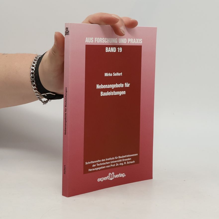Prof. Dr.-Ing. R. Schach Aus Forschung und Praxis: Schriftenreihe des Instituts für Baubetriebswesen der Technischen Universität Dresden - 19: Nebenangebote für Bauleistungen