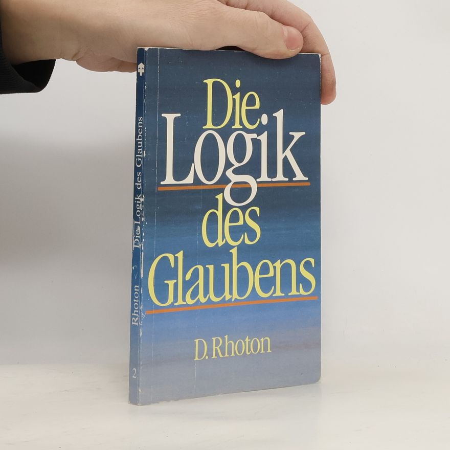 Dale Rhoton Die Logik des Glaubens