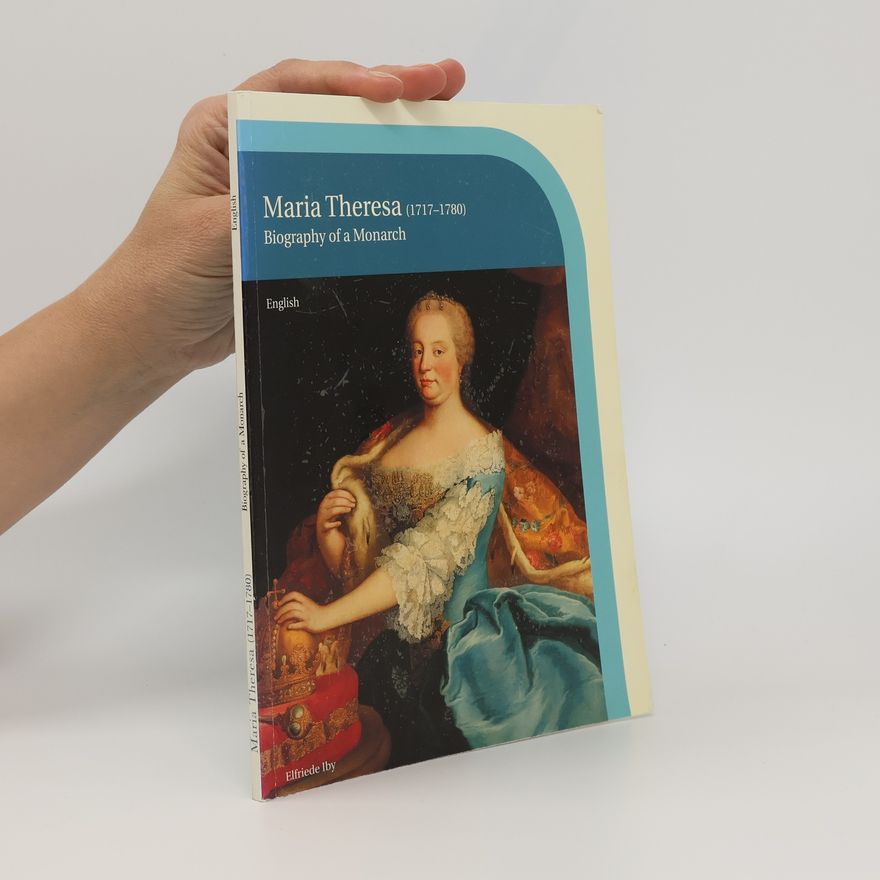 Elfriede Iby Maria Theresa (1717-1780) Biography of a Monarch
