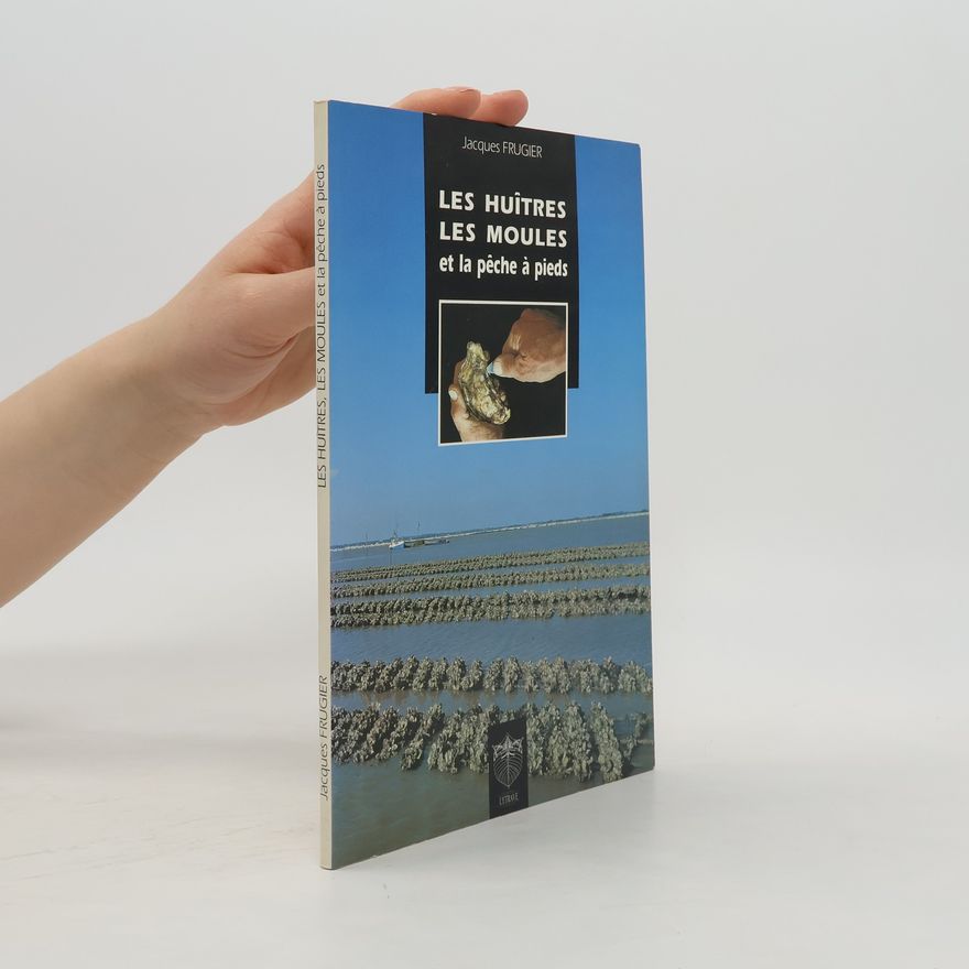 Jacques Frugier Les Huîtres, les moules et la pêche à pieds