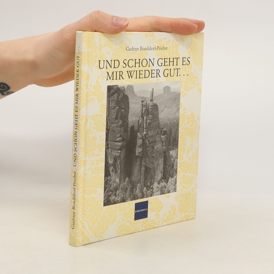 Gudrun Bonßdorf-Priebst Und schon geht es mir wieder gut ...