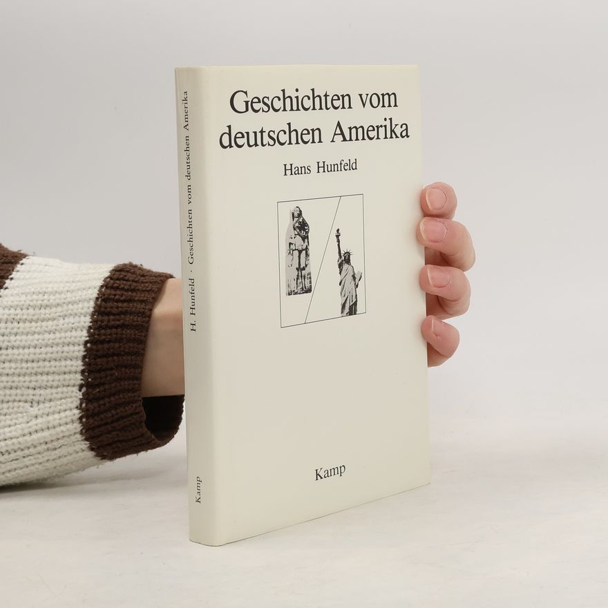 Hans Hunfeld Geschichten vom deutschen Amerika