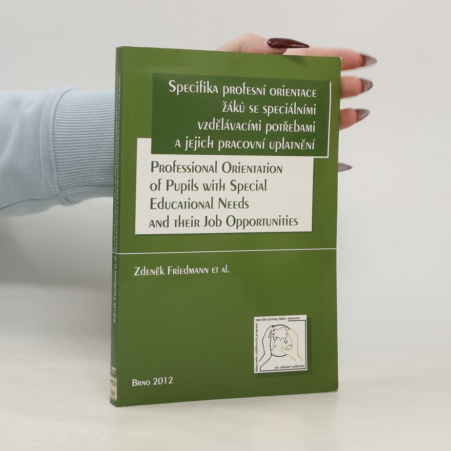 Zdeněk Friedmann Specifika profesní orientace žáků se speciálními vzdělávacími potřebami a jejich pracovní uplatnění