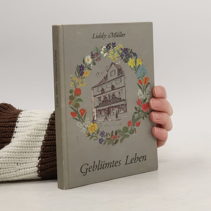 Liddy Müller Geblümtes Leben