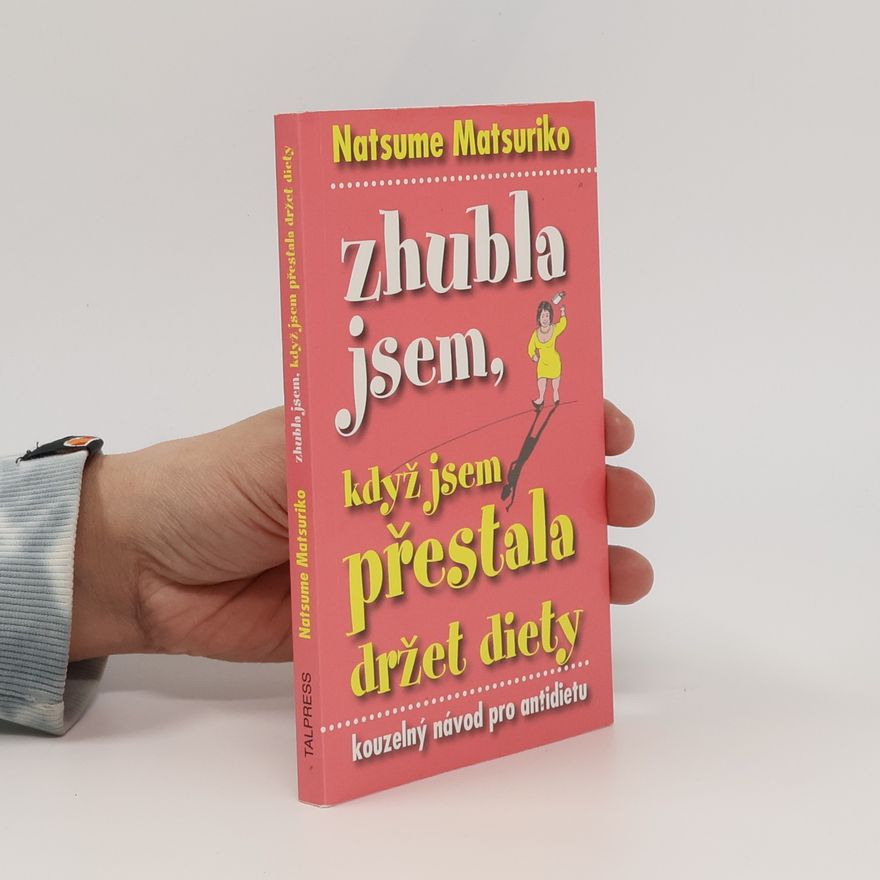 Natsume Matsuriko Zhubla jsem, když jsem přestala držet diety. Kouzelný návod pro antidietu