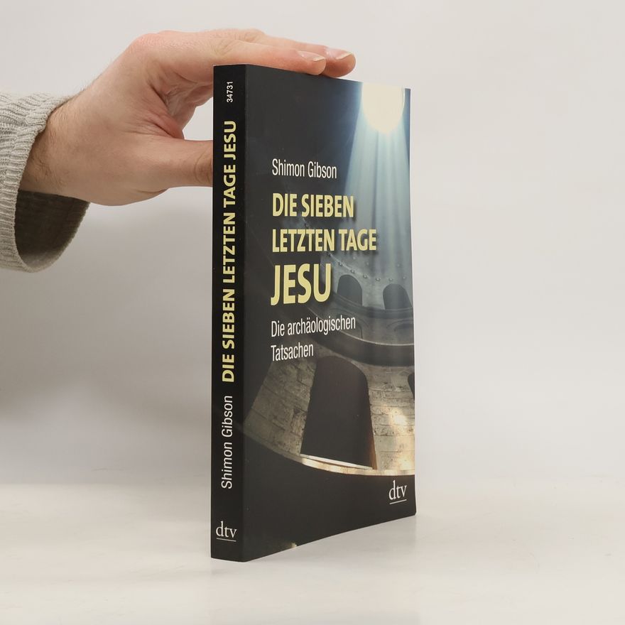 Shimon Gibson Die sieben letzten Tage Jesu