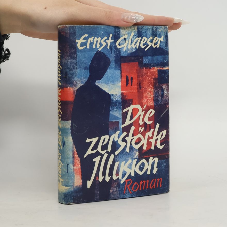 Ernst Glaeser Die zerstörte Illusion