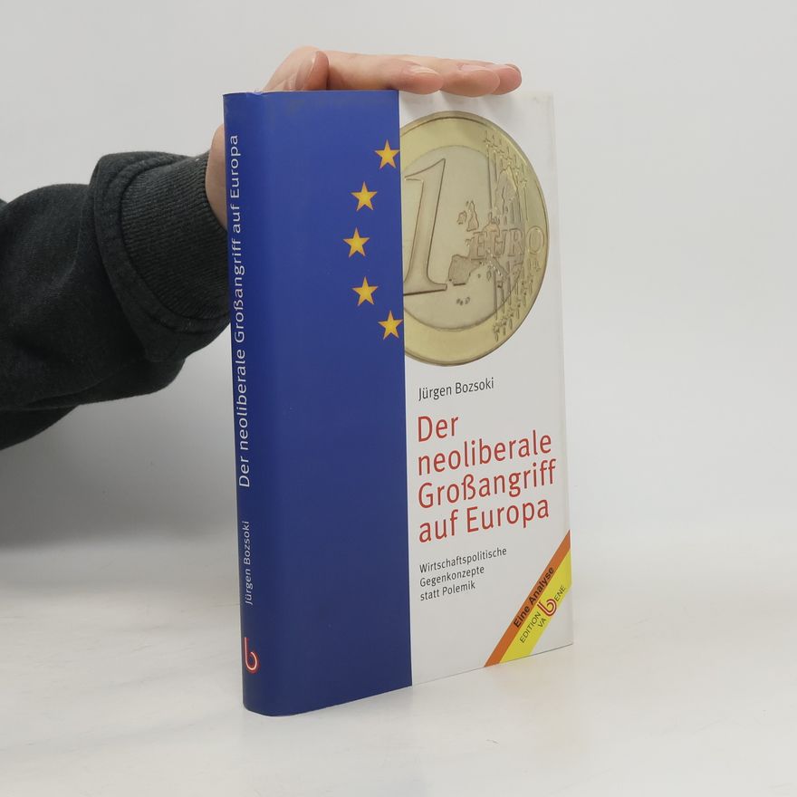 Jürgen Bozsoki Der neoliberale Großangriff auf Europa