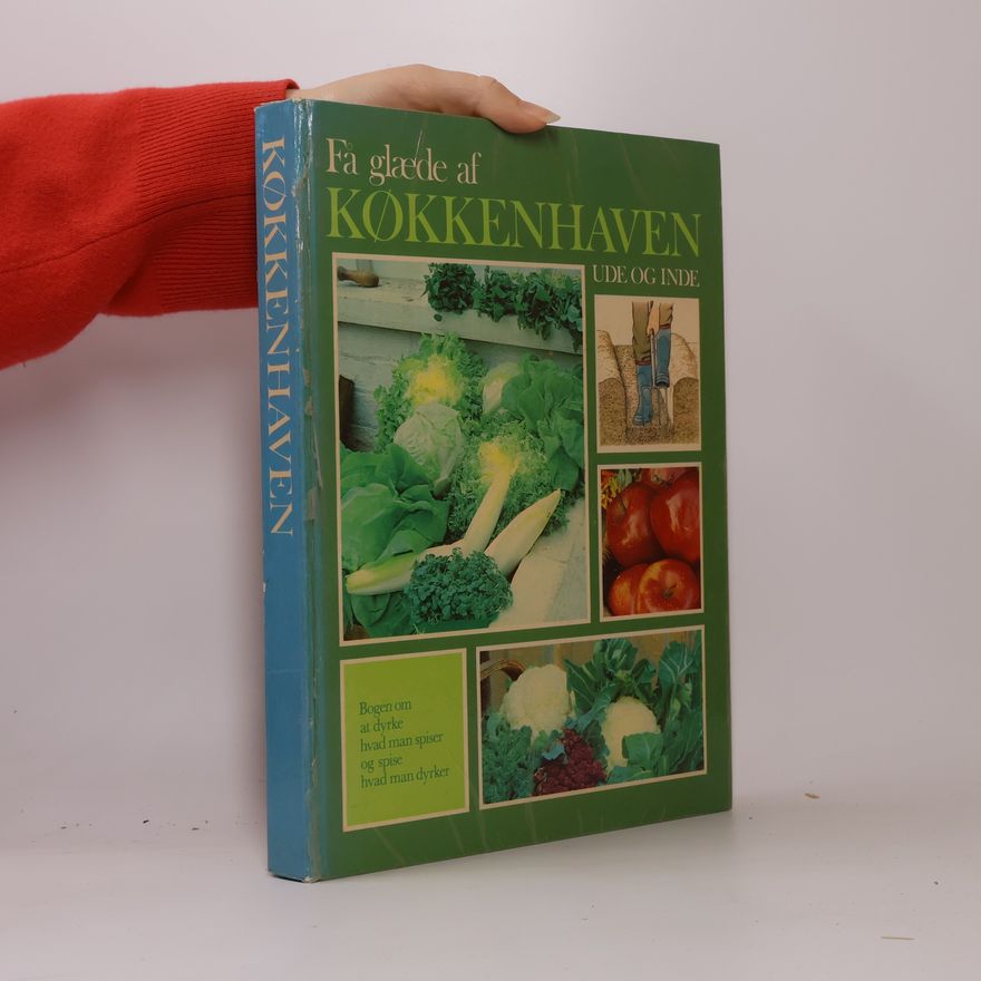 George Seddon Få glæde af køkkenhaven inde og ude