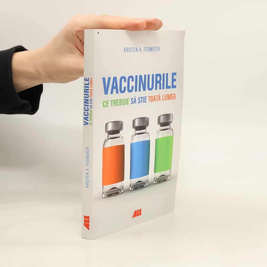 Kristen A Feemster Vaccinurile. Ce trebuie să știe toată lumea