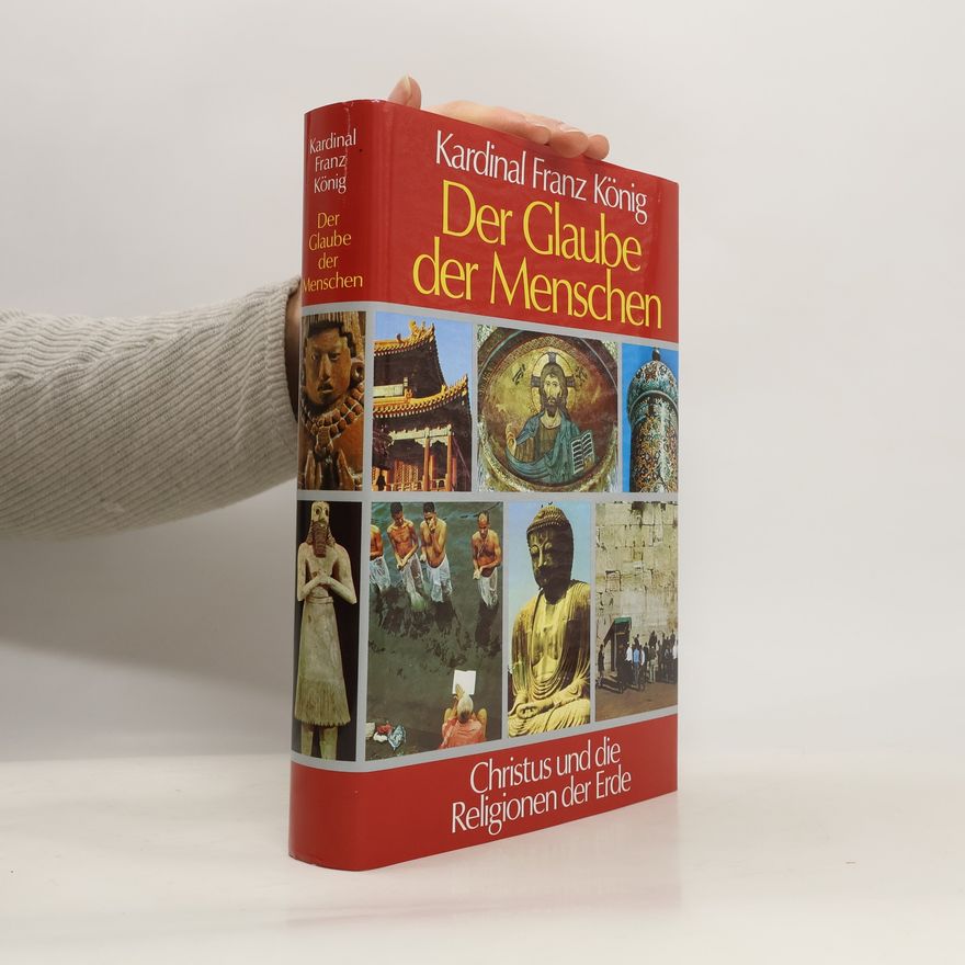 Franz König Der Glaube der Menschen. Christus und die Religionen der Erde
