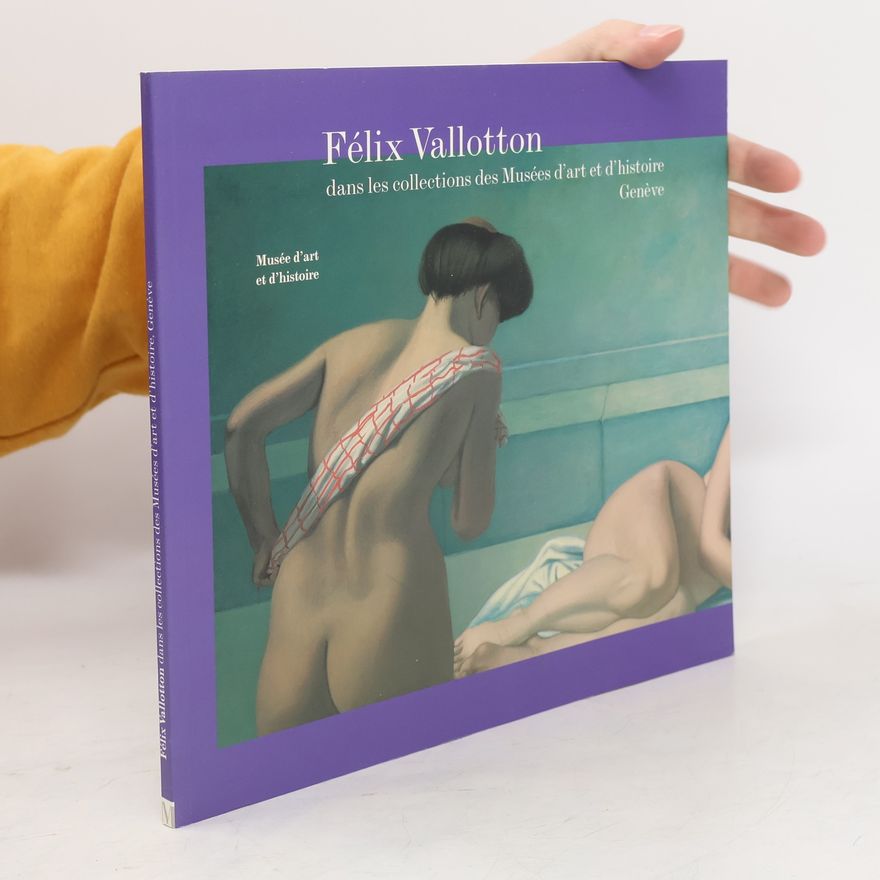 Stéphane Cecconi Félix Vallotton dans les collections des musées d'art et d'histoire de Genève