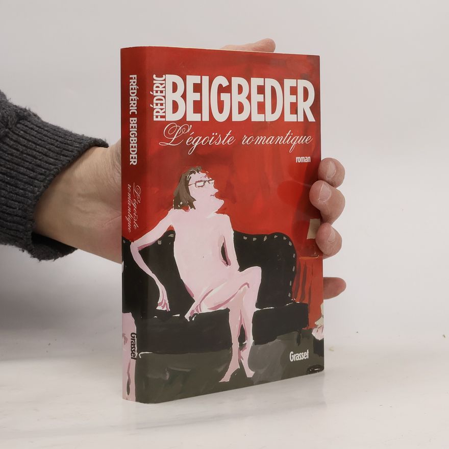 Frédéric Beigbeder L’égoïste romantique