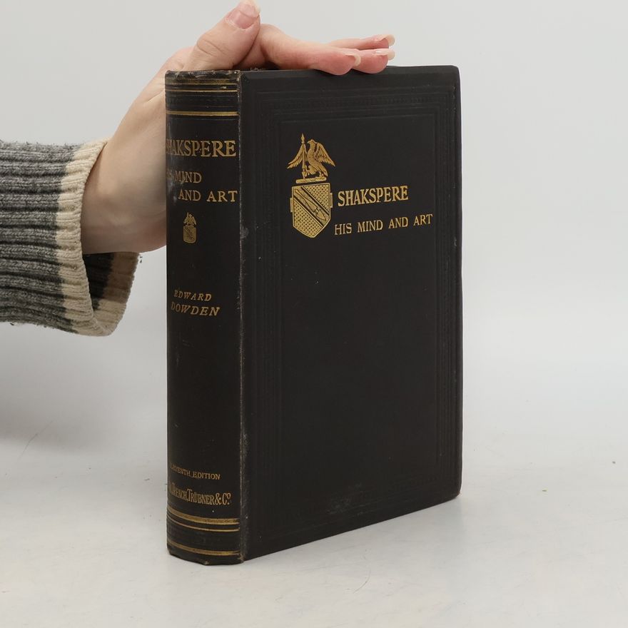 Edward Dowden Shakspere: A Critical Study of His Mind and Art