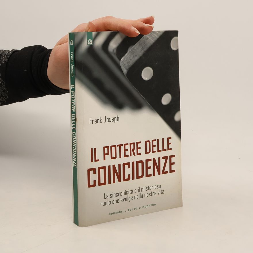 Joseph Frank Il potere delle coincidenze. La sincronicità e il misterioso ruolo che svolge nella nostra vita