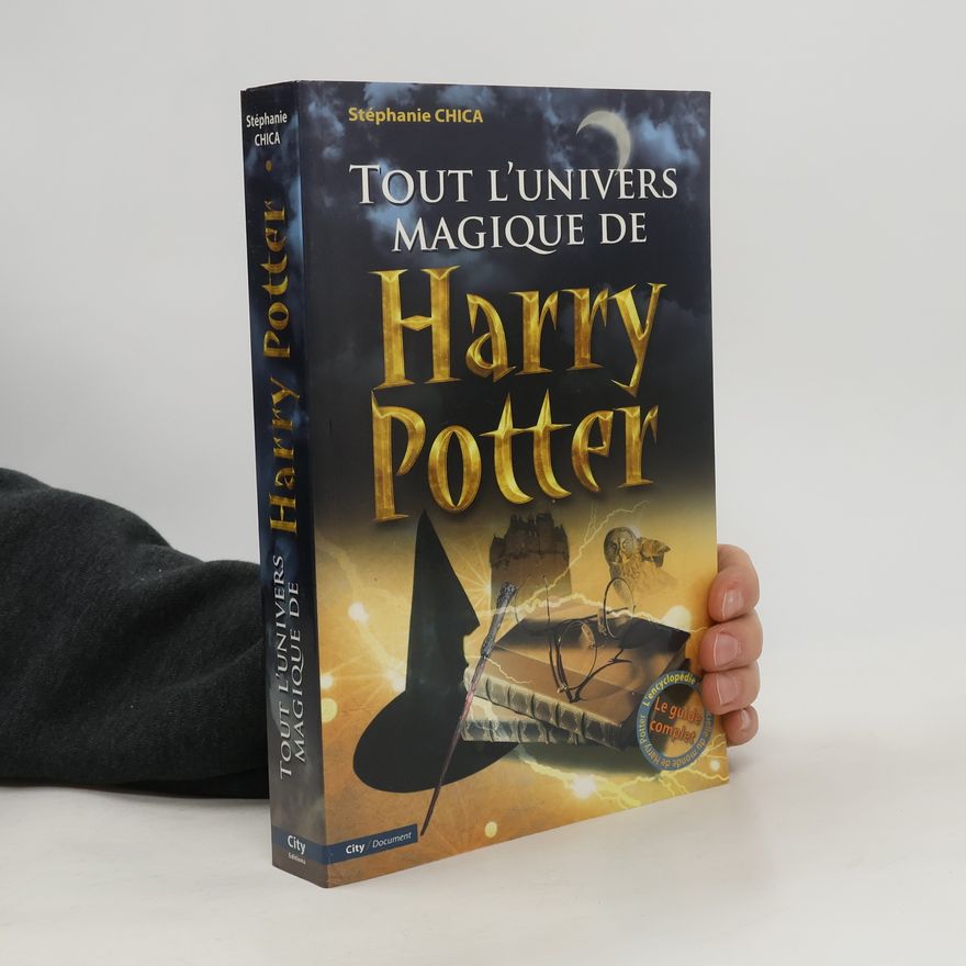 Stéphanie Chica Tout l'univers magique de Harry Potter