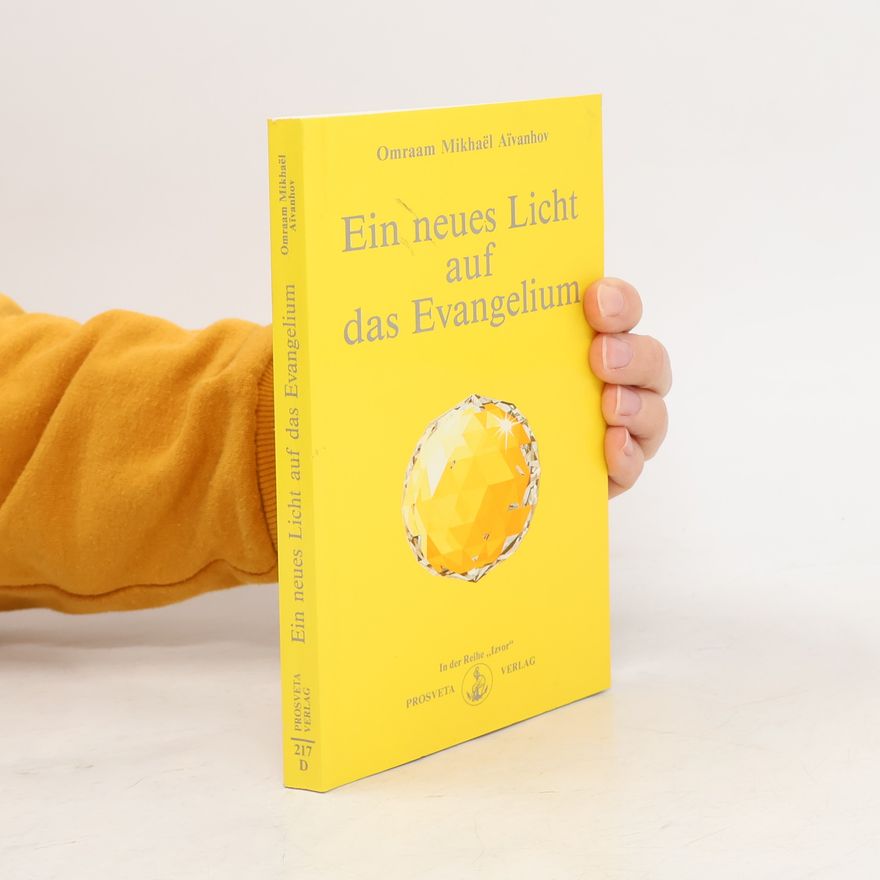 Omraam Mikhaël Aivanhov Ein neues Licht auf das Evangelium