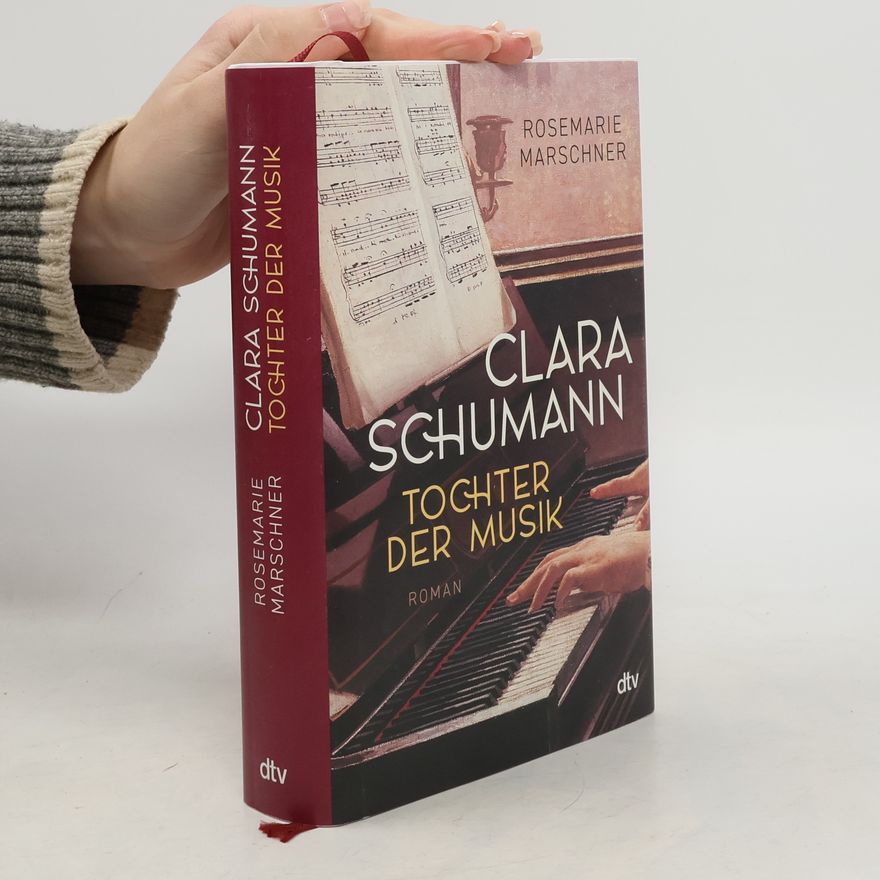 Rosemarie Marschner Clara Schumann - Tochter der Musik