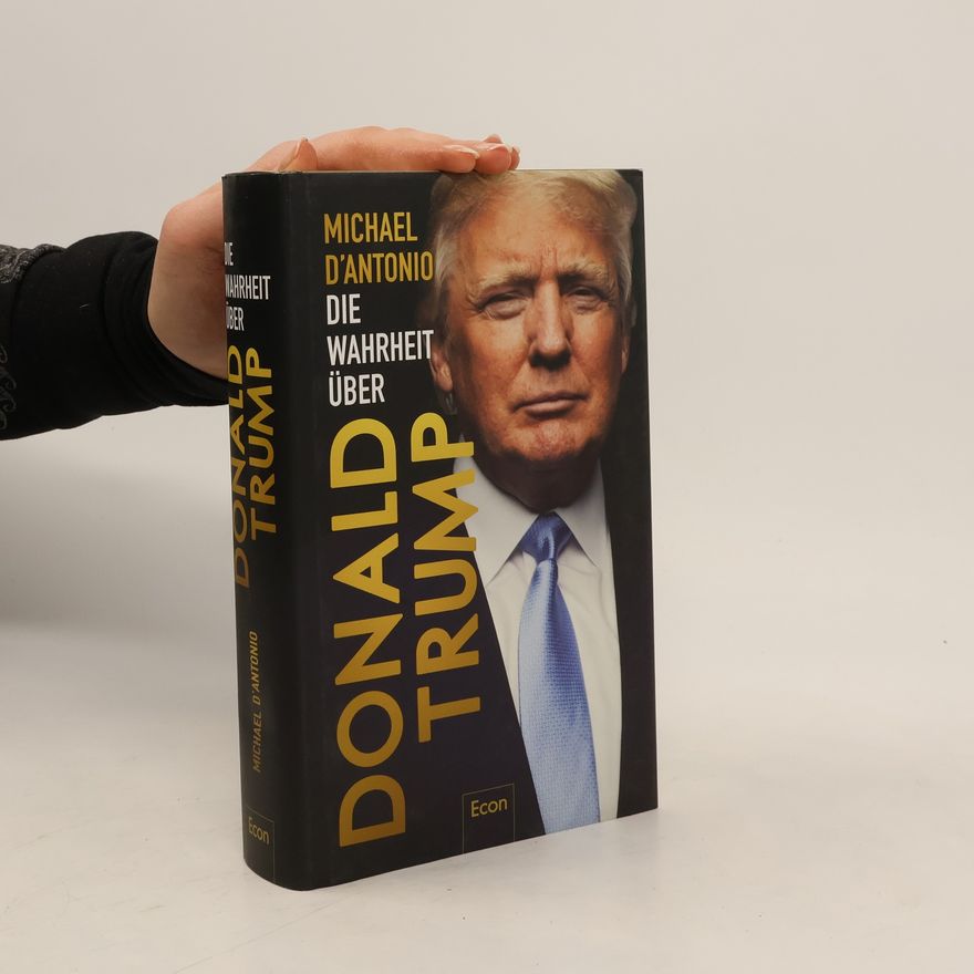 Michael D’Antonio Die Wahrheit über Donald Trump