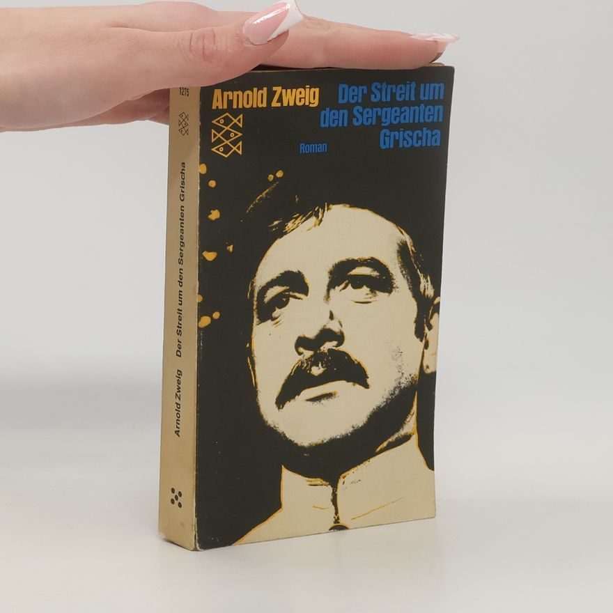 Arnold Zweig Der Streit um den Sergeanten Grischa
