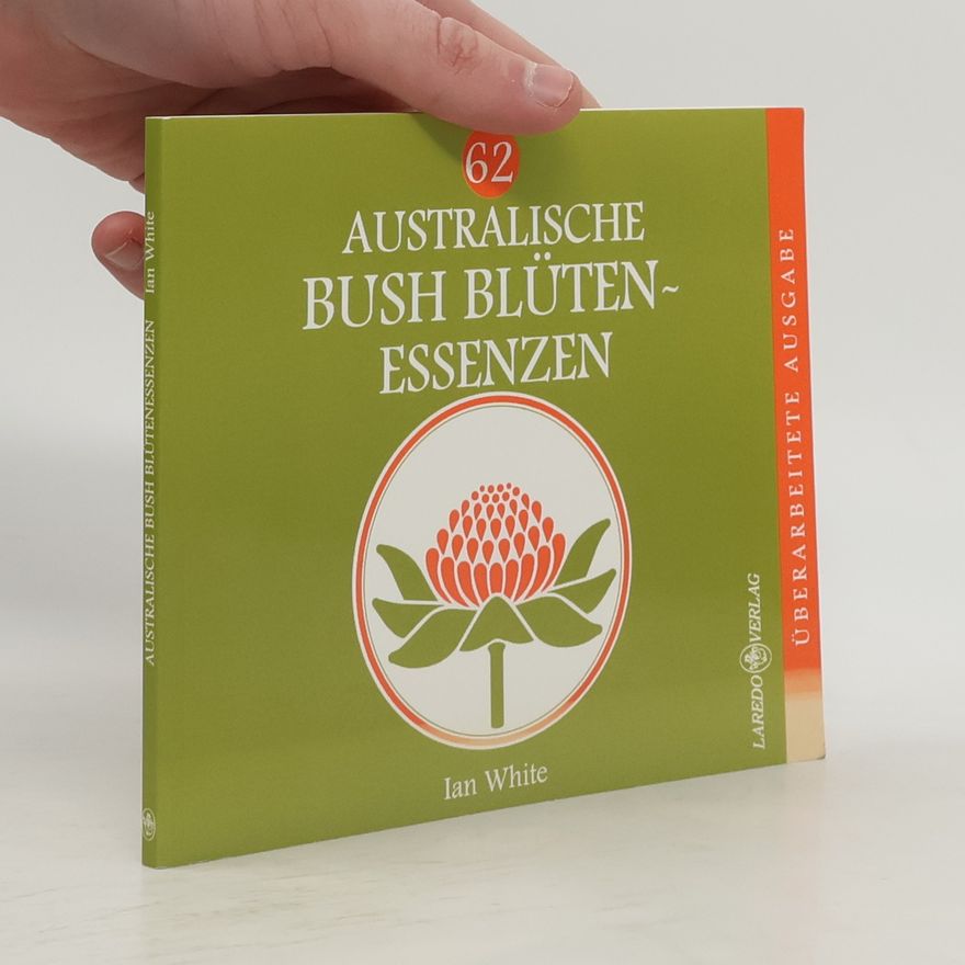 Ian White Zweiundsechzig (62) australische Bush Blüten-Essenzen. Überarbeitete Ausgabe
