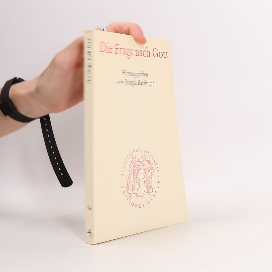 Joseph Ratzinger Quaestiones Disputatae: Die Frage nach Gott