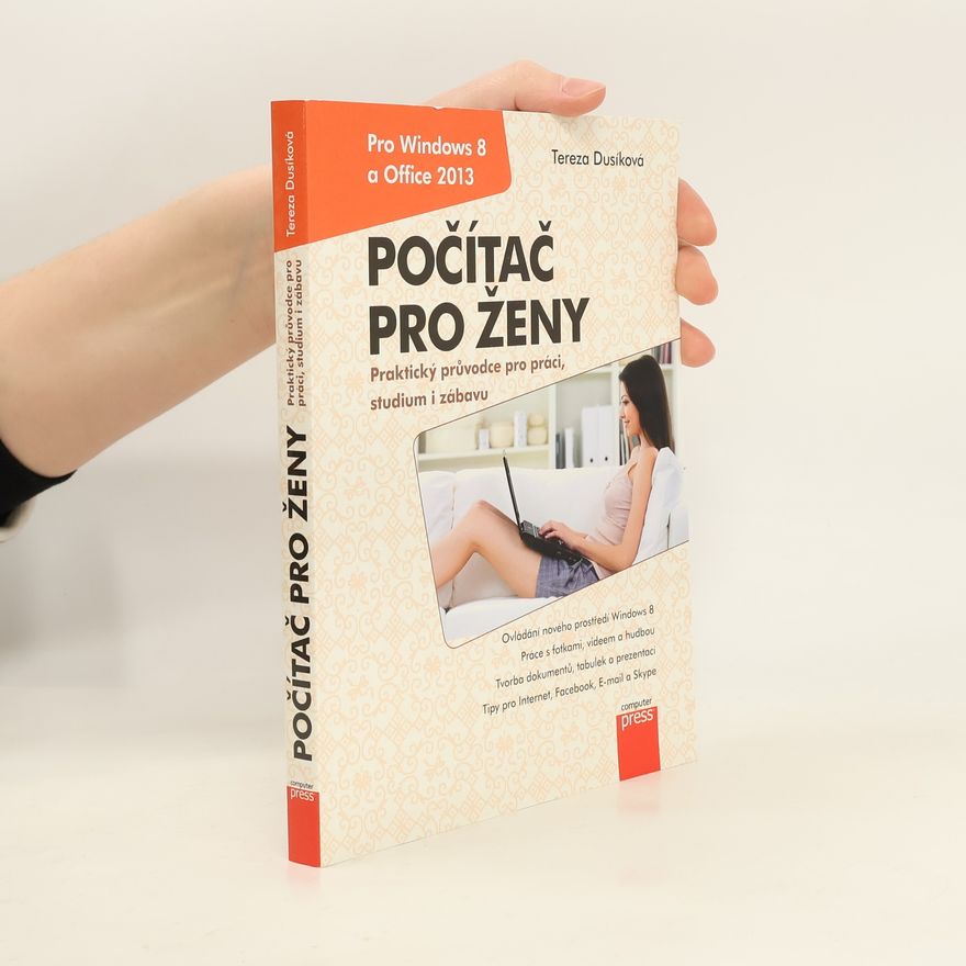 Tereza Dusíková Počítač pro ženy. Praktický průvodce pro práci, studium i zábavu