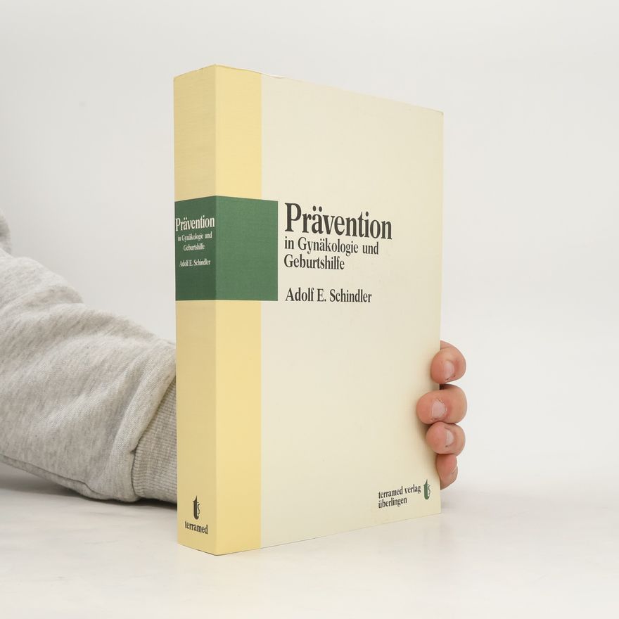 Adolf E. Schindler Prävention in Gynäkologie und Geburtshilfe