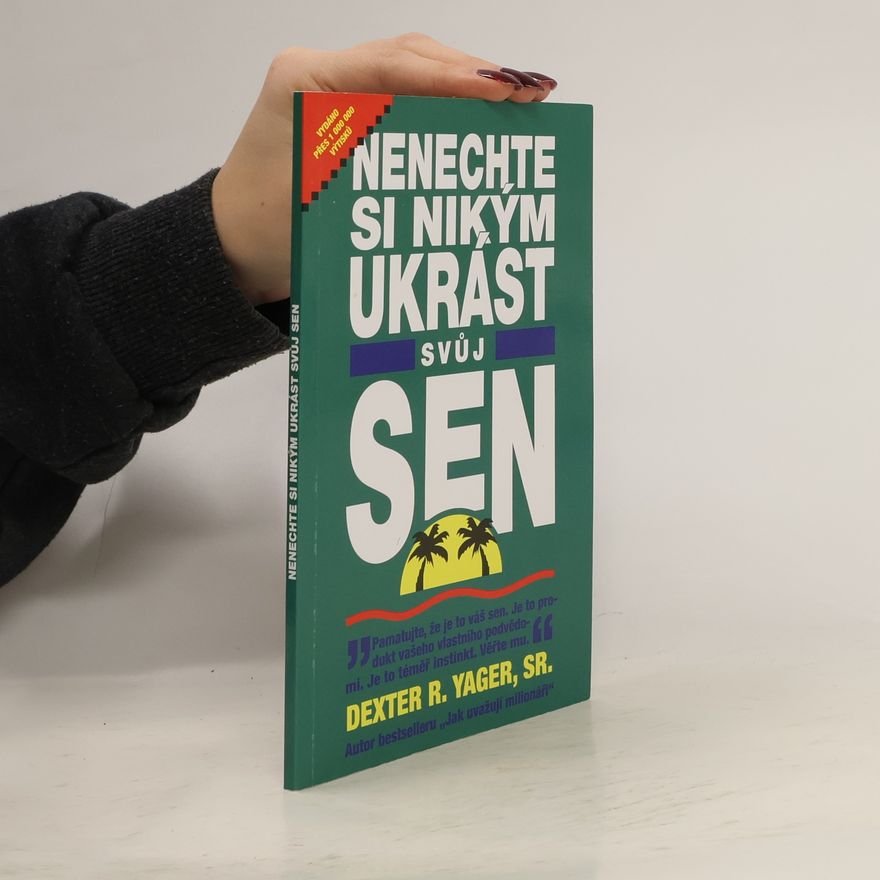 Dexter R. Yager Nenechte si nikým ukrást svůj sen