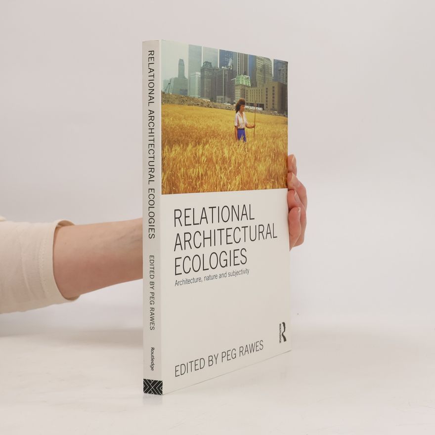 Peg Rawes Relational Architectural Ecologies