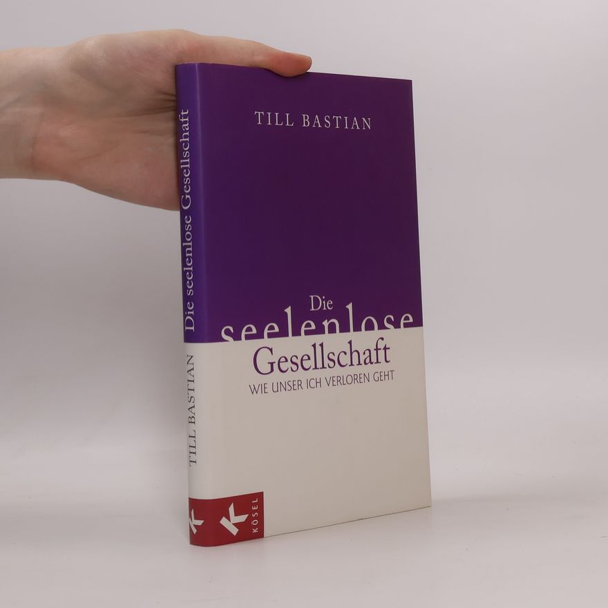 Till Eugen Bastian Die seelenlose Gesellschaft