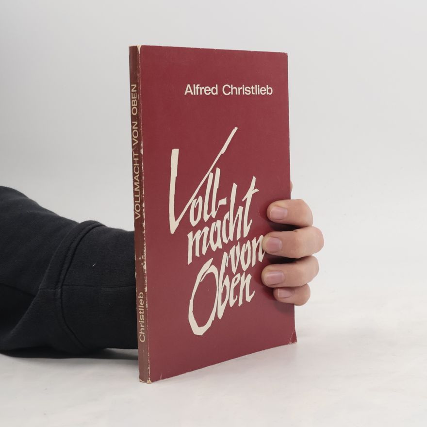 Alfred Christlieb Vollmacht von Oben