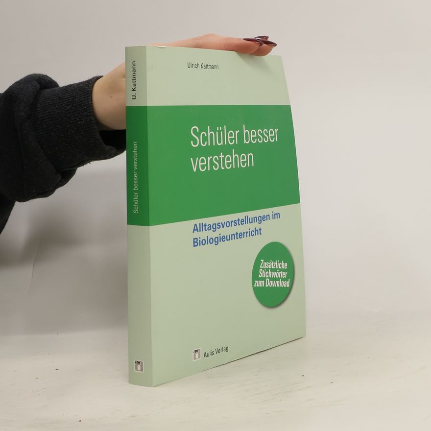 Ulrich Kattmann Alltagsvorstellungen im Biologieunterricht 'Schüler besser verstehen'