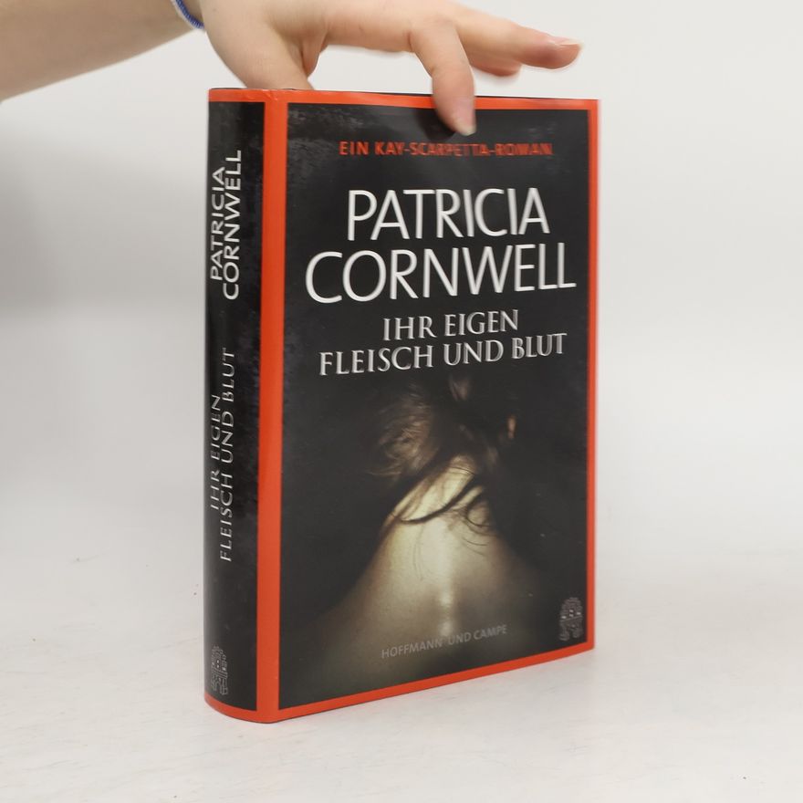 Patricia Cornwell Ihr eigen Fleisch und Blut. Ein Kay-Scarpetta-Roman