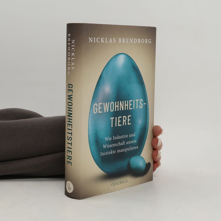 Nicklas Brendborg Gewohnheitstiere. Wie Industrie und Wissenschaft unsere Instinkte manipulieren