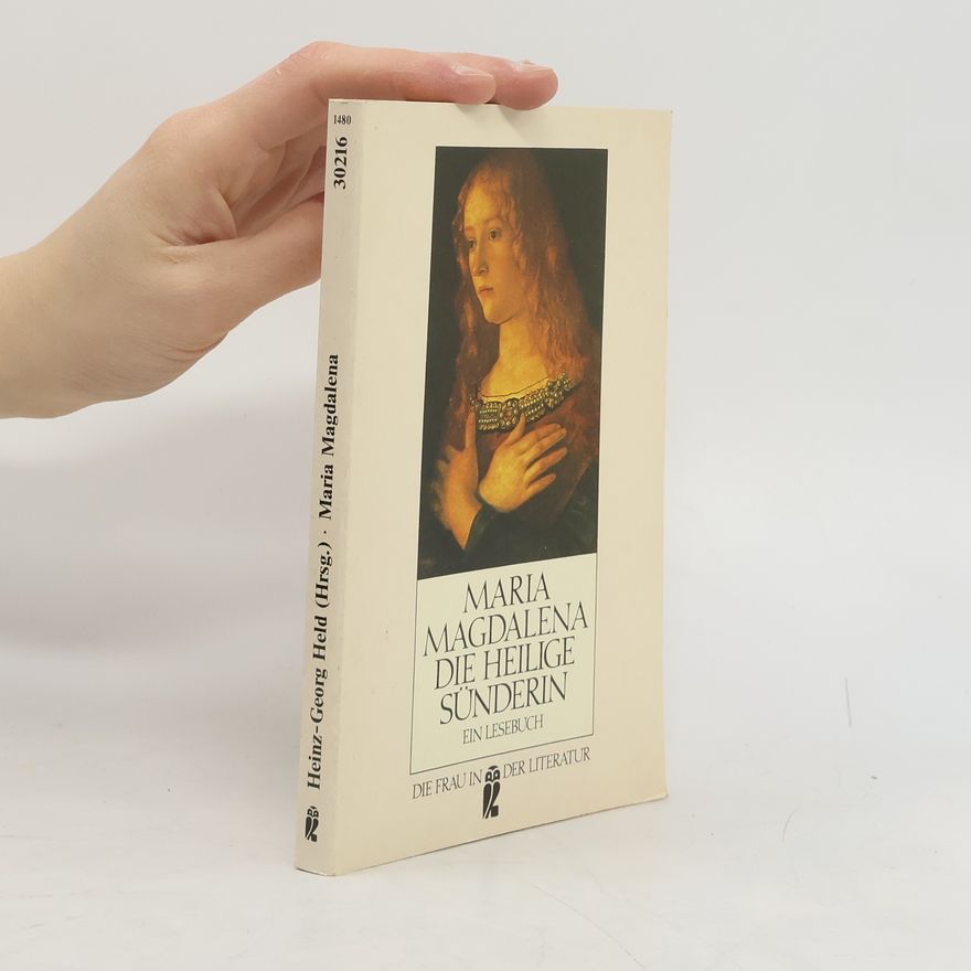 Heinz-Georg Held Die Frau in der Literatur: Maria Magdalena – Die heilige Sünderin