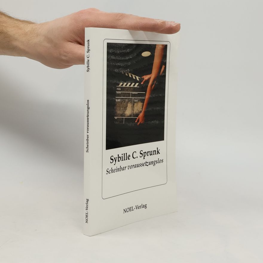 Sybille C. Sprunk Scheinbar voraussetzungslos