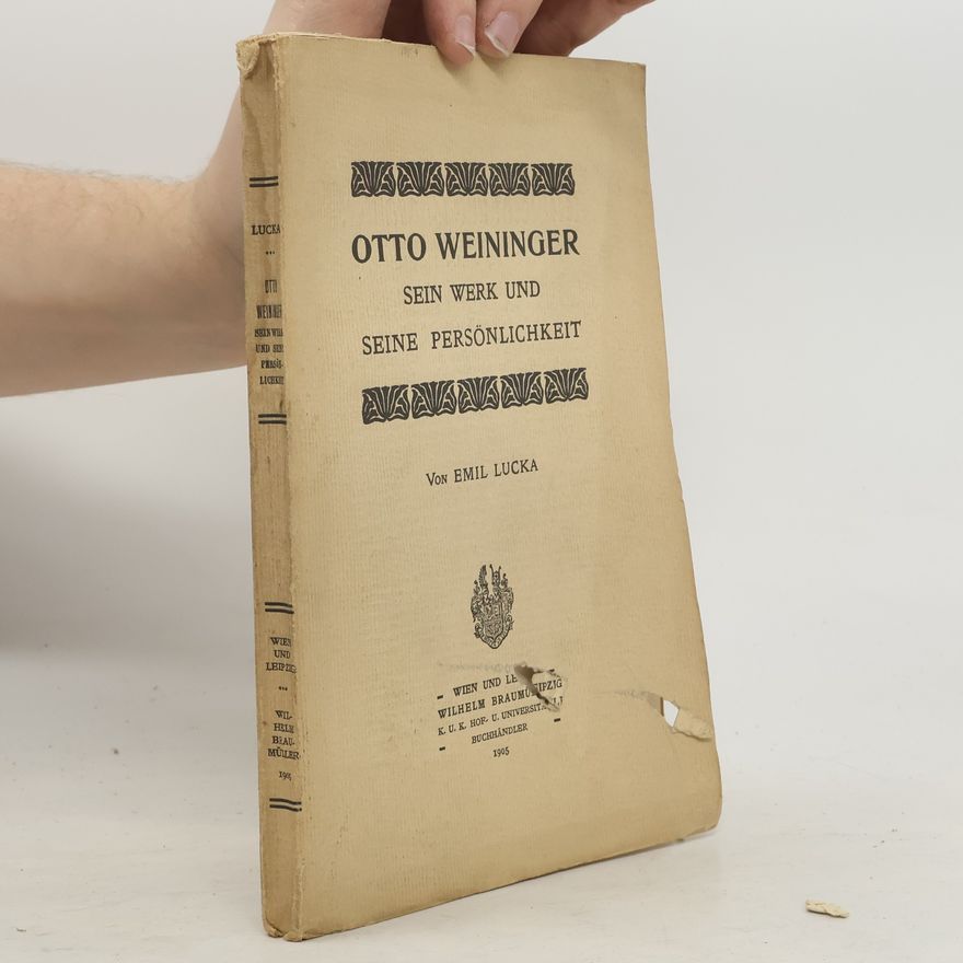 Emil Lucka Otto Weininger, Sein Werk Und Seine Personlichkeit