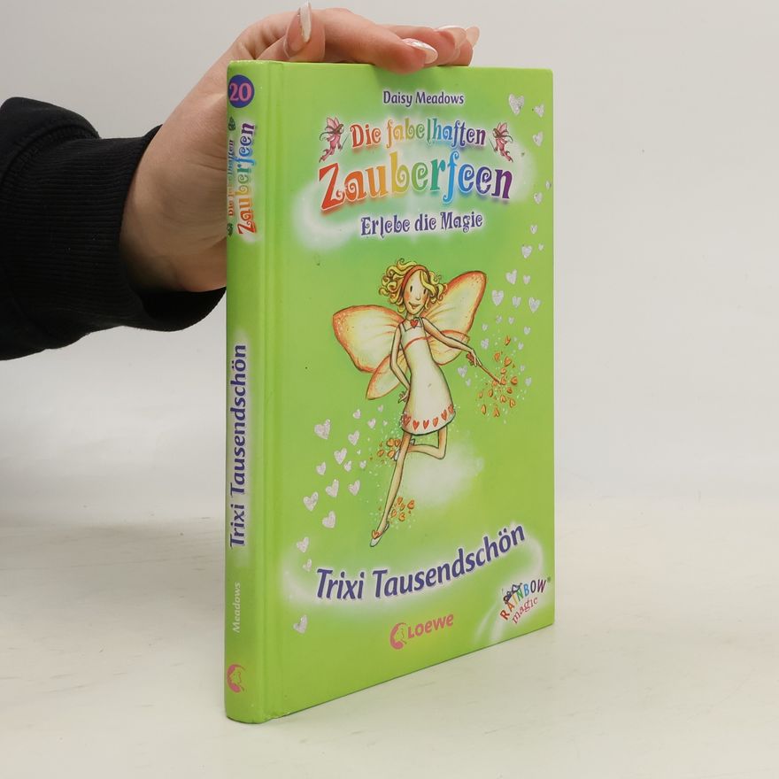 Daisy Meadows Die fabelhaften Zauberfeen. Trixi Tausendschön