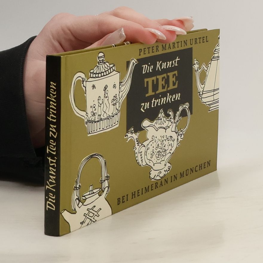 Peter Martin Urtel Die Kunst, Tee zu trinken