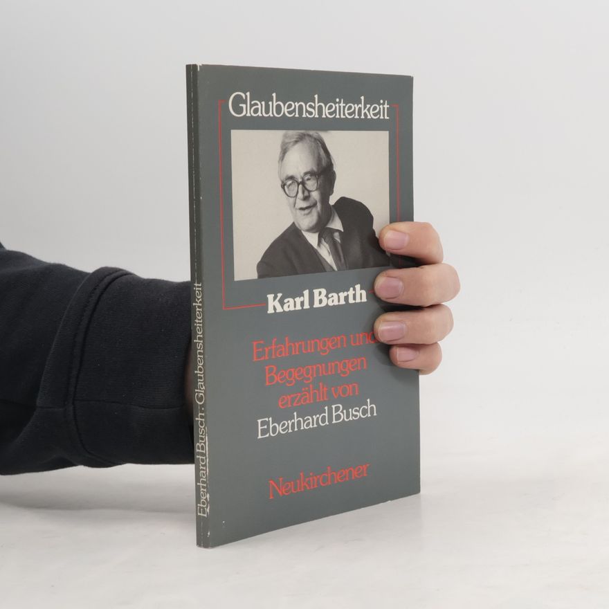 Eberhard Busch Glaubensheiterkeit. Karl Barth, Erfahrungen und Begegnungen